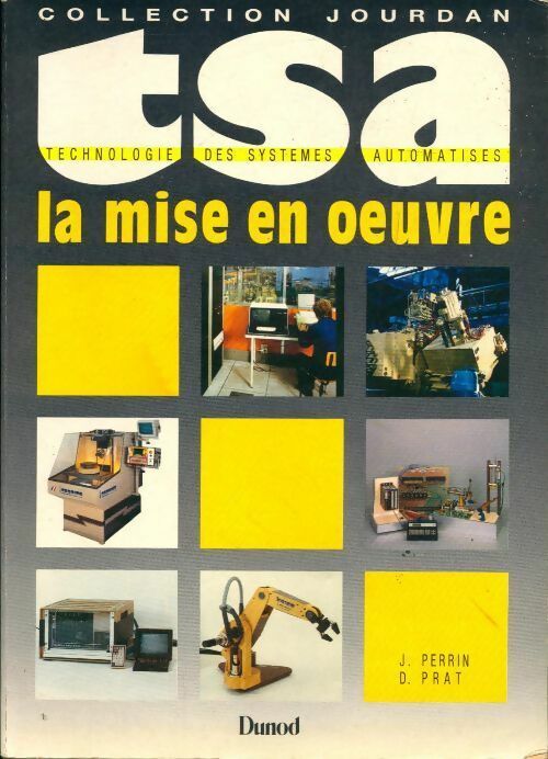 Technologie des systèmes automatisés Tome IV : La mise en oeuvre - D. Prat