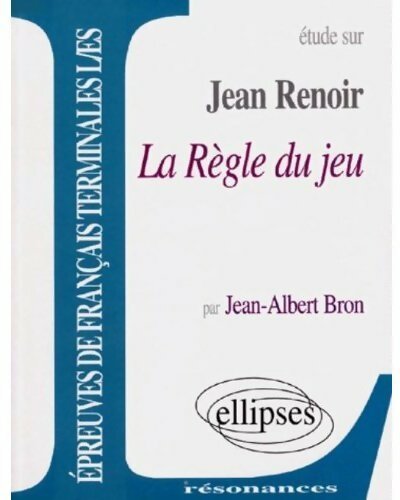 Etude sur Jean Renoir, la règle du jeu - Jean-Albert Bron