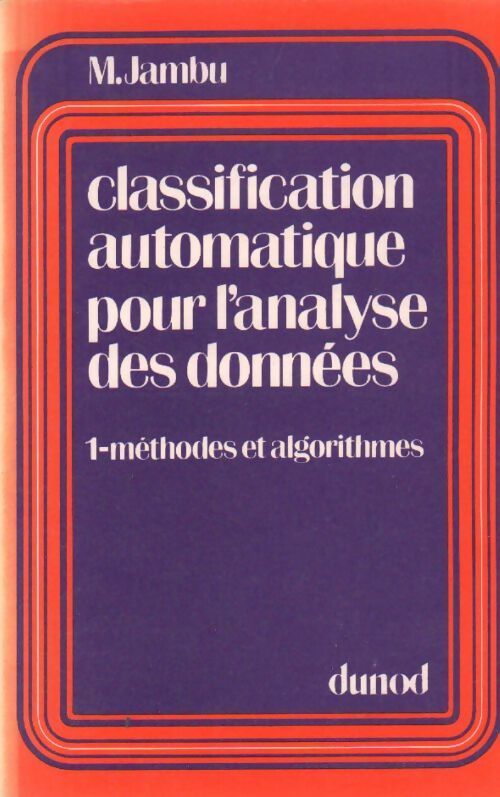 Classification automatique pour l'analyse des données Tome I : Méthodes et algorithmes - Michel Jambu