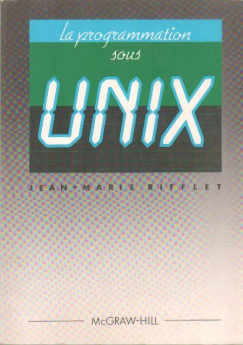La programmation sous UNIX - Jean-Marie Rifflet