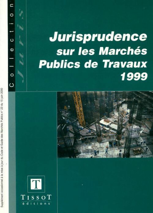 Jurisprudence sur les marchés publics de travaux 1999 - Collectif
