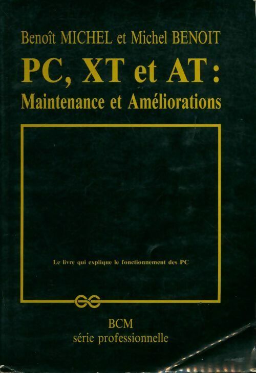 PC, XT et AT : Maintenance et améliorations - Michel Benoit