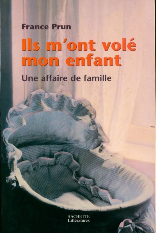 Ils m'ont volé mon enfant : Une affaire de famille - France Prun