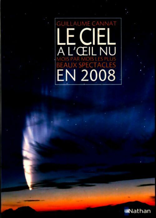 Le ciel à l'oeil nu : Mois par mois les plus beaux spectacles en 2008 - Guillaume Cannat