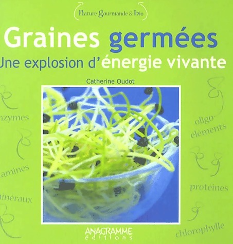 Graines germées. Une explosion d'énergie vivante - Catherine Oudot
