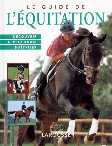 Le guide de l'équitation. Découvrir, approfondir, maîtriser - Debby Sly