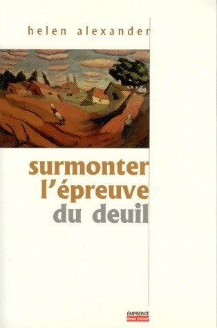 Surmonter l'épreuve du deuil - Helen Alexander