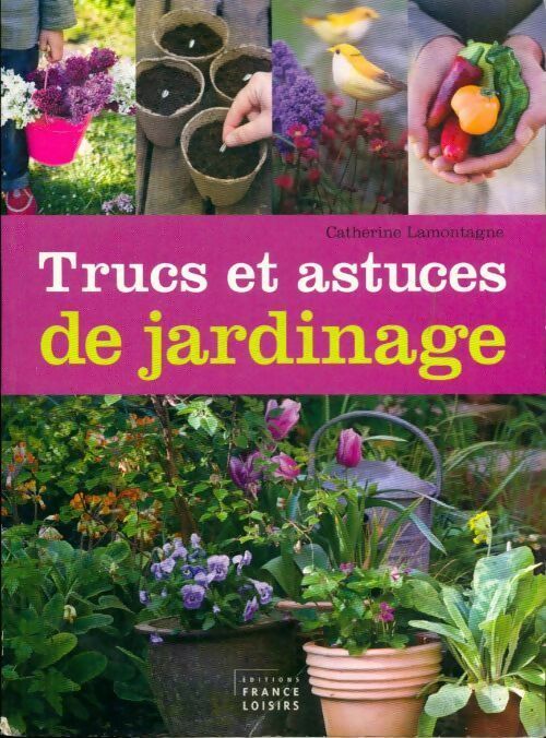 Trucs et astuces de jardinage - Catherine Lamontagne