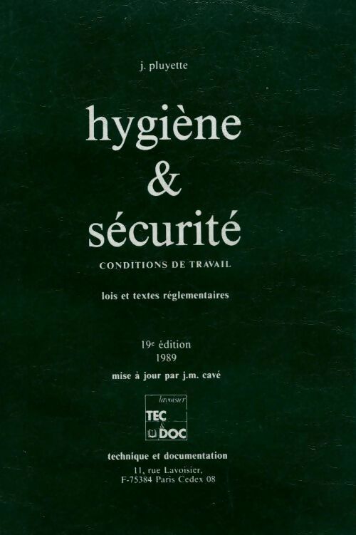 Hygiène & sécurité. Conditions de travail. Lois et textes règlementaires - Pluyette J