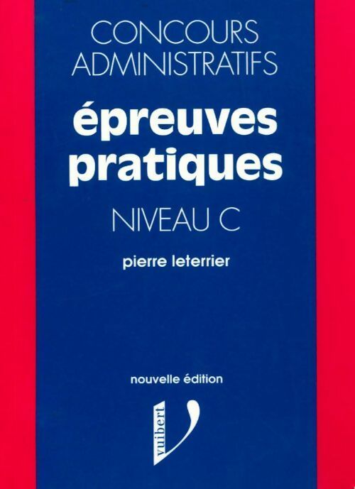 Concours administratifs. Epreuves pratiques niveau C - Pierre Leterrier