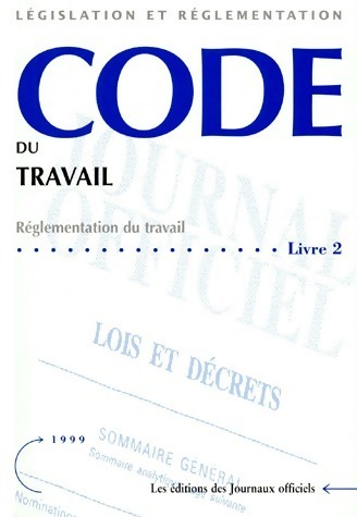 Code du travail Livre 2. Réglementation du travail 1999 - Journaux Officiels
