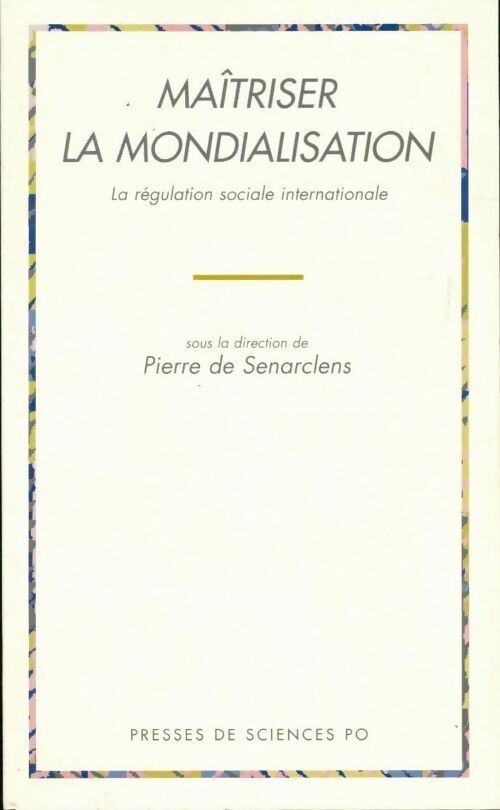 Maîtriser la mondialisation. La régulation sociale internationale - Collectif