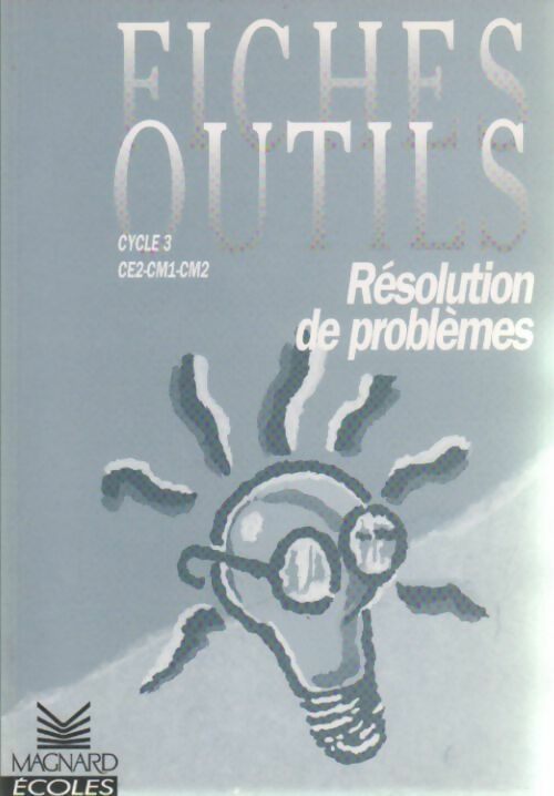 Résolution de problèmes CE2-CM1-CM2. Fiches outils - Bernard Séménadisse