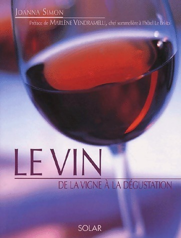 Le vin. De la vigne à la dégustation - Joanna Simon