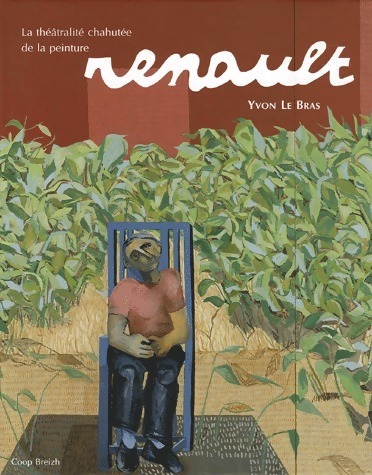Renault .La théâtralité chahutée de la peinture - Yvon Le Bras