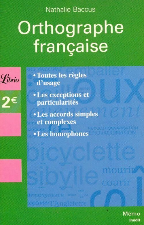 Orthographe française. Toutes les règles d'usage, les exceptions, les particularités... - Nathalie Baccus