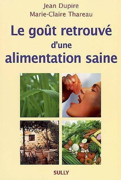 Le goût retrouvé d'une alimentation saine - Jean Dupire