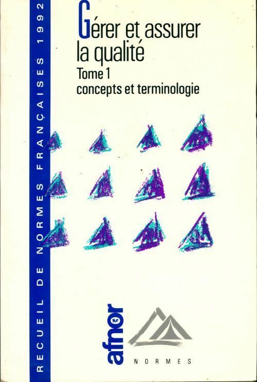Gérer et assurer la qualité 1992 Tome I : Concepts et terminologie - Collectif