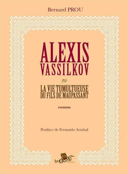 Alexis Vassilkov ou la vie tumultueuse du fils de Maupassant - Bernard Prou