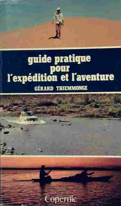 Guide pratique pour l'expédition et l'aventure - Gérard Thiemmonge