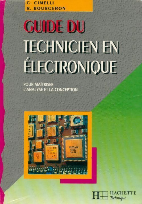 Guide du technicien en électronique. Pour maîtriser l'analyse et la conception - R. Bourgeron