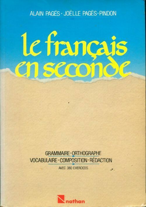 Le français en seconde. Grammaire orthographe vocabulaire composition rédaction avec 400 exercices - Joëlle Pagès-Pindon