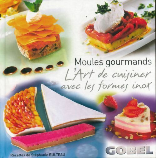 Moules gourmands. L'art de cuisiner avec les formes inox - Stéphanie Bulteau