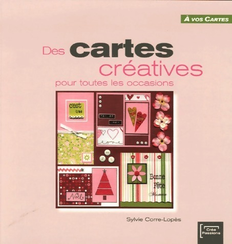 Des cartes créatives pour toutes les occasions - Sylvie Corre-Lopès