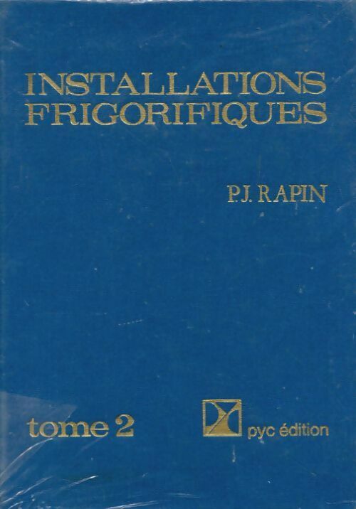 Installations frigorifiques Tome II - P.J. Rapin