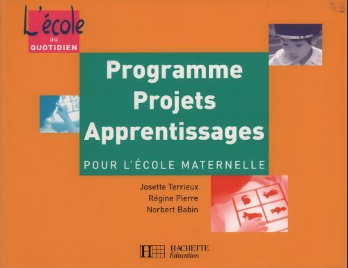 Programmes projets apprentissages. Pour l'école maternelle - Collectif