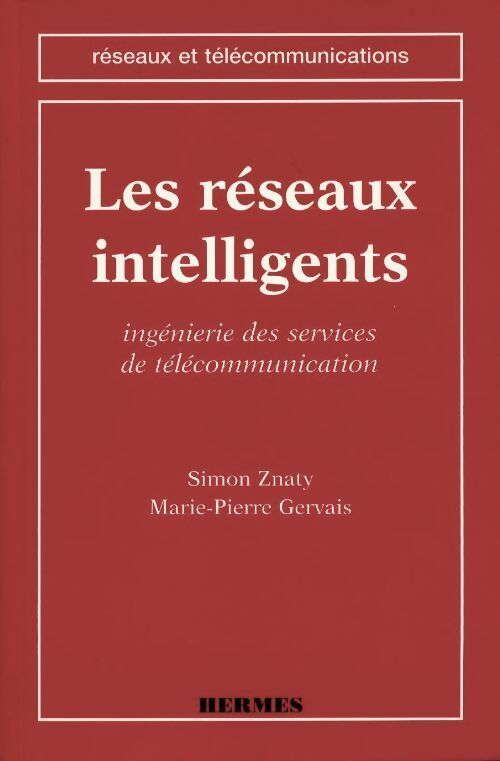 Les réseaux intelligents. Ingénierie des services de télécommunication - Marie-Pierre Gervais