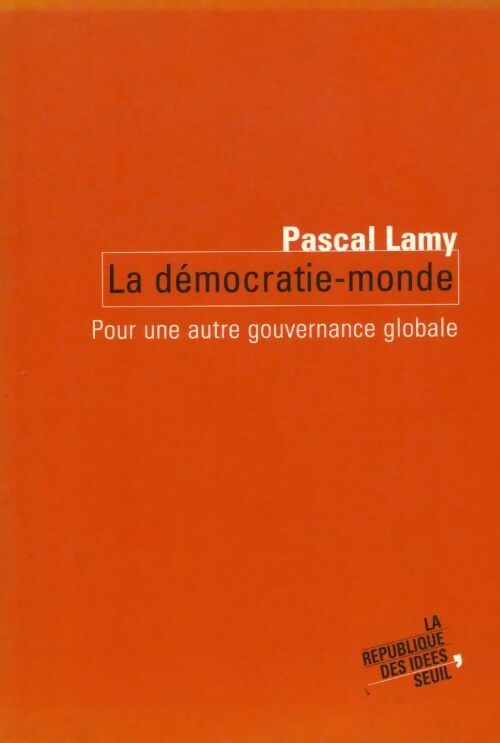 La démocratie-monde. Pour une autre gouvernance globale - Pascal Lamy