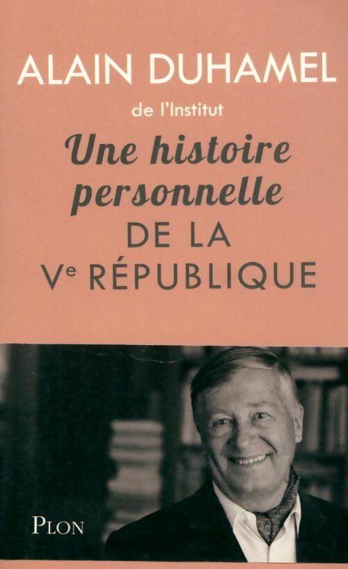Une histoire personnelle de la Ve République - Alain Duhamel