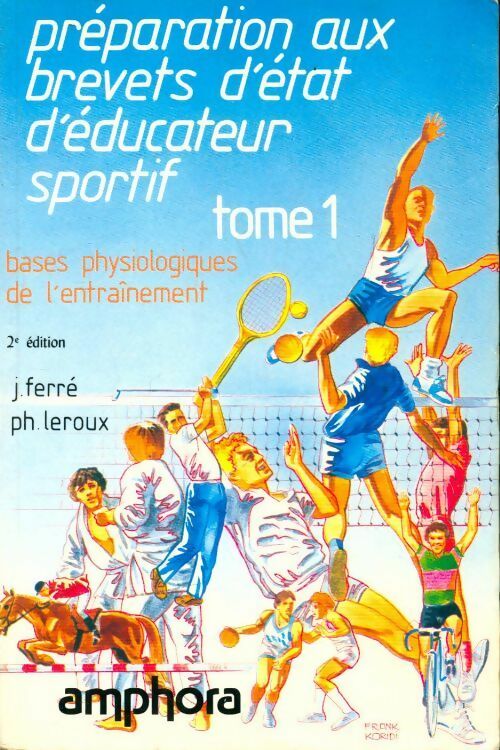 Préparation aux brevets d'état d'éducateur sportif Tome I : Bases physiologiques de l'entraînement - J. Ferré