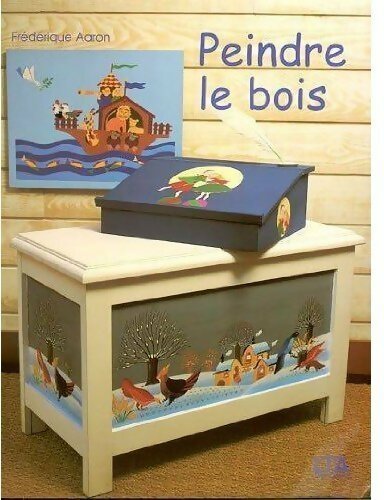 Peindre le bois - Frédérique Aaron