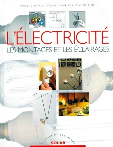 L'électricité. Les montages et les éclairages - Marie-Jo Bilbaut