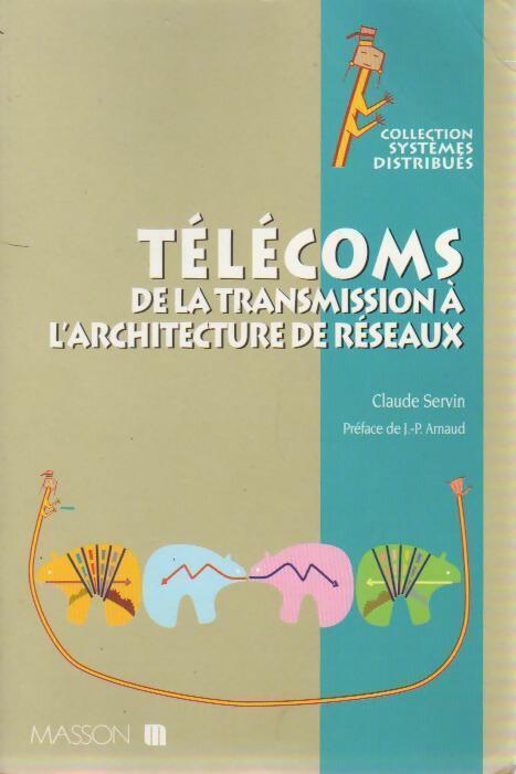 Télécoms. De la transmission à l'architecture de réseau - Claude Servin