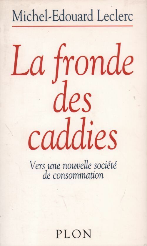 La fronde des caddies. Vers une nouvelle société de consommation - Michel-Edouard Leclerc