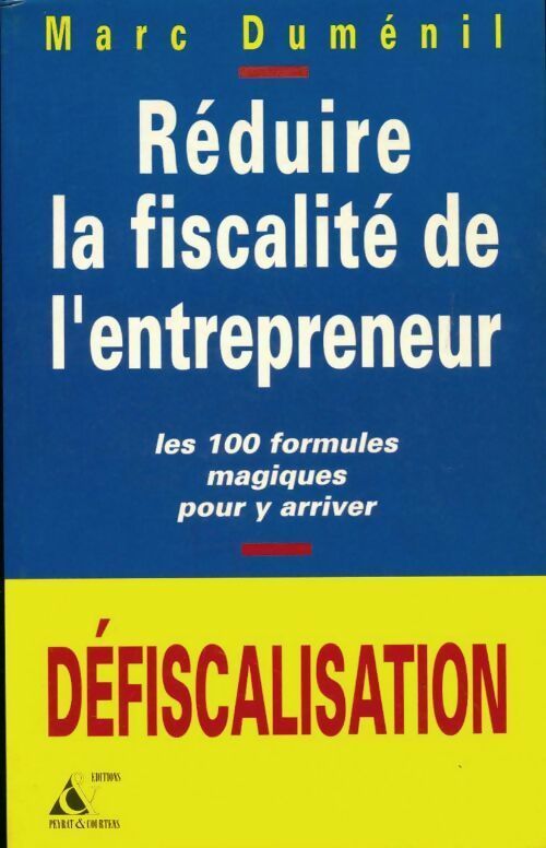 Réduire la fiscalité de l'entrepreneur - Marc Duménil