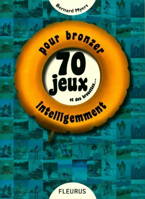 70 jeux et des brouettes... Pour bronzer intelligemment - Bernard Myers