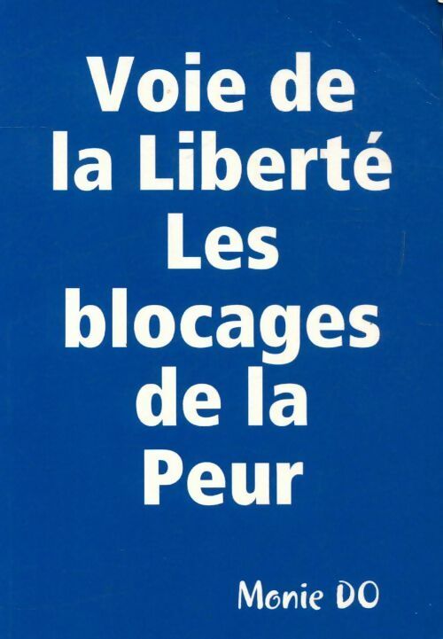 Voie de la liberté les blocages de la peur - Monie Do
