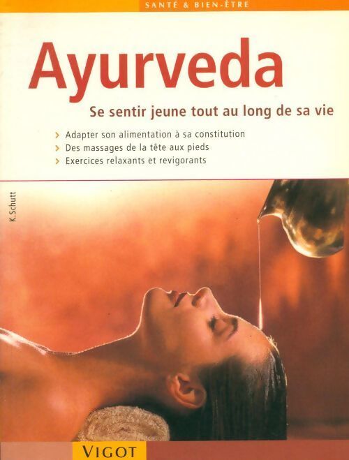 Ayurveda. Se sentir jeune tout au long de sa vie - Karin Schutt