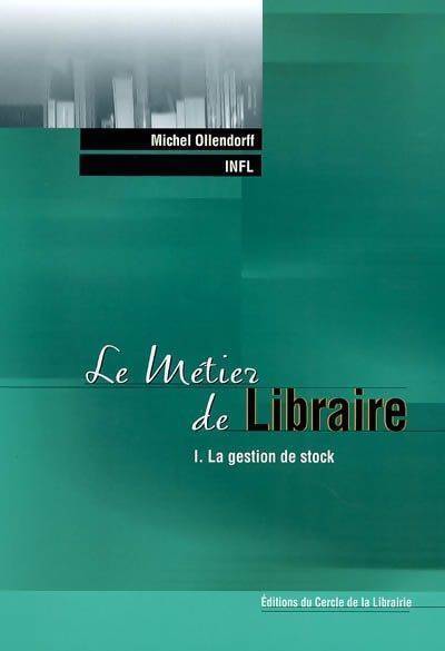 Le métier de libraire Tome I : La gestion de stock - Michel Ollendorff
