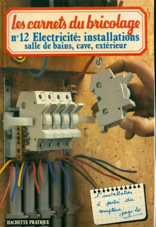 Les carnets du bricolage n°12 : Electricité : Installations - Collectif