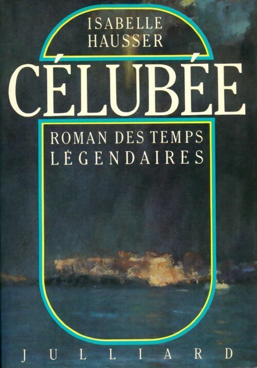Célubée. Roman des temps légendaires - Isabelle Hausser