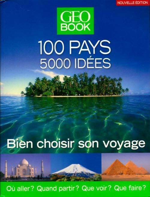 100 pays, 5000 idées. Bien choisir son voyage - Collectif