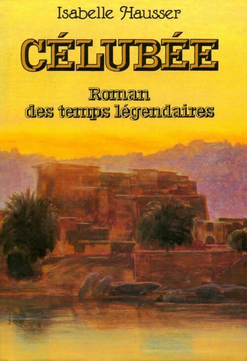 Célubée. Roman des temps légendaires - Isabelle Hausser