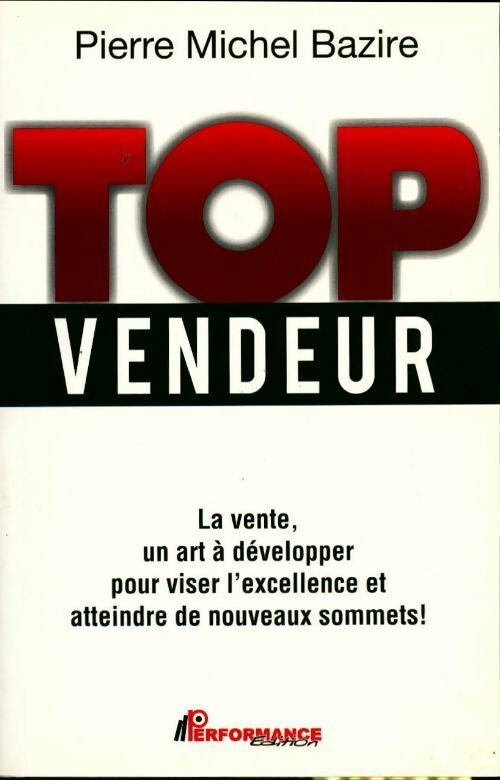 Top vendeur. La vente un art à développer ! - Pierre Michel Bazire