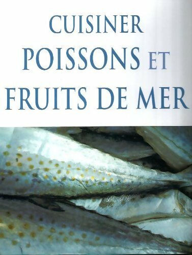 Cuisiner poissons et fruits de mer - Collectif