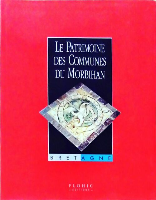 Le patrimoine des communes du Morbihan Tome I - Collectif